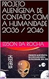 Projeto Aliengena De Contato Com A Humanidade 2036 2046 Portuguese Edition
