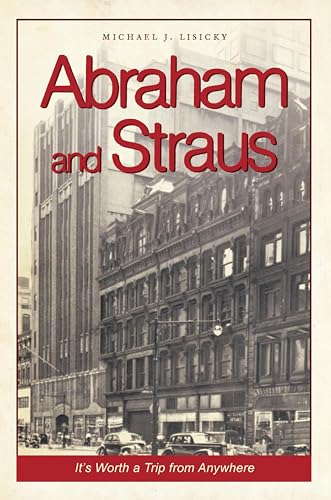 Abraham and Straus: It's Worth a Trip from Anywhere (By: Michael J. Lisicky) cover