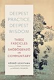 Deepest Practice Deepest Wisdom Three Fascicles From Shobogenzo With Commentary English Edition