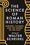 The Science Of Roman History Biology Climate And The Future Of The Past English Edition