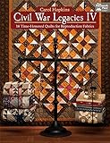 Civil War Legacies Iv 14 Timehonored Quilts For Reproduction Fabrics English Edition