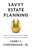 Savvy Estate Planning What You Need To Know Before You Talk To The Right Lawyer