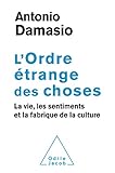 L' Ordre %C3%A9trange Des Choses: La Vie, Les Sentiments Et La Fabrique De La Culture (oj.sciences)