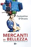 Mercanti Di Bellezza Trenta Storie Di Mecenati Che Hanno Cambiato Il Volto Dellitalia Italian Edition