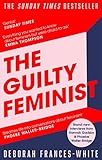 The Guilty Feminist From Our Noble Goals To Our Worst Hypocrisies English Edition
