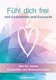 Fhl Dich Frei Von Essanfllen Und Esssucht Autobiografischer Ratgeber Bei Essstrungen German Edition