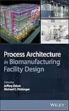 Process Architecture In Biomanufacturing Facility Design English Edition