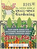 Rhs Little Book Of Smallspace Gardening Easygrow Ideas For Balconies Window Boxes Other Outdoor Areas Rhs Little Books English Edition