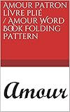 Amour Patron Livre Pli Amour Word Book Folding Pattern English Edition