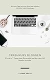 Crashkurs Bloggen Wie Du In 7 Tagen Einen Blog Erstellst Und Die Ersten 100 Besucher Erreichst German Edition