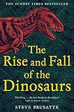The Rise And Fall Of The Dinosaurs The Untold Story Of A Lost World English Edition