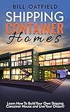 Shipping Container Homes Learn How To Build Your Own Shipping Container House And Live Your Dream English Edition