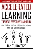 Accelerated Learning The Most Effective Techniques How To Learn Fast Improve Memory Save Your Time And Be Successful Positive Psychology Coaching Series Book 14 English Edition