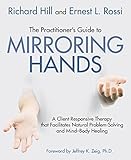 The Practitioners Guide To Mirroring Hands A Clientresponsive Therapy That Facilitates Natural Problemsolving And Mindbody Healing English Edition