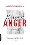Beyond Anger A Guide For Men How To Free Yourself From The Grip Of Anger And Get More Out Of Life English Edition