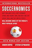 Soccernomics Why England Loses Why Germany Spain And France Win And Why One Day Japan Iraq And The United States Will Become Kings Of The Worlds Most Popular Sport English Edition