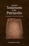 Ancient Testaments Of The Patriarchs Autobiographies From The Dead Sea Scrolls