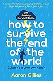 How To Survive The End Of The World When Its In Your Own Head An Anxiety Survival Guide English Edition