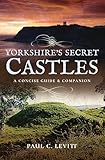 Yorkshires Secret Castles A Concise Guide Companion