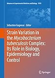 Strain Variation In The Mycobacterium Tuberculosis Complex Its Role In Biology Epidemiology And Control Advances In Experimental Medicine And Biology Book 1019 English Edition