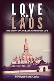 Love Began In Laos The Story Of An Extraordinary Life