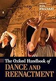 The Oxford Handbook Of Dance And Reenactment Oxford Handbooks English Edition