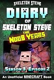 Diary Of Minecraft Skeleton Steve The Noob Years Season 3 Episode 2 Book 14 Unofficial Minecraft Books For Kids Teens Nerds Adventure Fan Fiction Collection Skeleton Steve The Noob Years