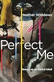 Perfect Me Beauty As An Ethical Ideal English Edition