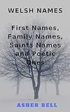 Welsh Names First Names Family Names Saints Names And Poetic Ones English Edition