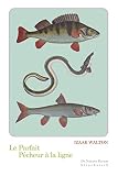 Le Parfait Pcheur La Ligne Ou Le Divertissement Du Contemplatif Discours Sur Les Rivires Les Tangs La Pche Et Le Poisson De Natura Rerum T 17