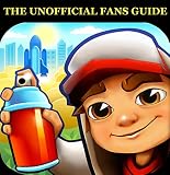 Subway Surfers The Unofficial Fans Guide Includes Tips Tricks Cheats And Secrets