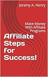 Affiliate Steps For Success Make Money With Affiliate Programs English Edition