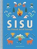 Sisu The Finnish Art Of Courage English Edition