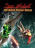 Swim Workouts And Water Rescue Skills Techniques To Swim Faster Longer And Safer Survival Fitness Book 4 English Edition