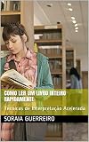 Como Ler Um Livro Inteiro Rapidamente Tcnicas De Interpretao Acelerada Portuguese Edition