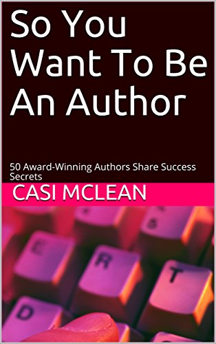 So You Want To Be An Author: 50 Award-Winning Authors Share Success Secrets cover