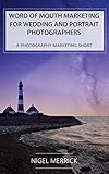 Word Of Mouth Marketing For Wedding And Portrait Photographers A Photography Marketing Short English Edition