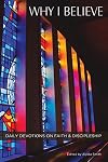 Why I Believe: Daily Devotions on Faith & Discipleship