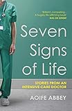 Seven Signs Of Life Stories From An Intensive Care Doctor English Edition