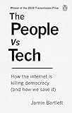 The People Vs Tech How The Internet Is Killing Democracy And How We Save It English Edition