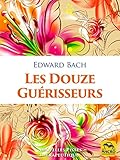 Les Douze Gurisseurs Les Dosages Des Prparations Avec Les Fleurs De Bach Nouvelles Pistes Thrapeutiques La Sant En Poche