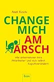 Change Mich Am Arsch Wie Unternehmen Ihre Mitarbeiter Und Sich Selbst Kaputtverndern German Edition