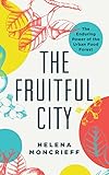 The Fruitful City The Enduring Power Of The Urban Food Forest English Edition