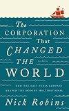 The Corporation That Changed The World How The East India Company Shaped The Modern Multinational English Edition