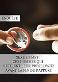Sexe Et Mst Ces Hommes Qui Retirent Leur Prservatif Avant La Fin Du Rapport