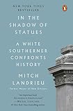 In The Shadow Of Statues A White Southerner Confronts History English Edition