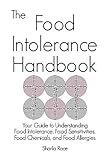 The Food Intolerance Handbook Your Guide To Understanding Food Intolerance Food Sensitivities Food Chemicals And Food Allergies English Edition