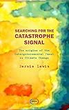 Searching For The Catastrophe Signal The Origins Of The Intergovernmental Panel On Climate Change English Edition