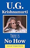 There Is No How Devastating Words Of Ug Krishnamurti English Edition