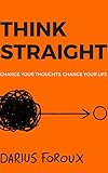 Think Straight Change Your Thoughts Change Your Life